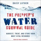 The Prepper's Water Survival Guide Lib/E: Harvest, Treat, and Store Your Most Vital Resource