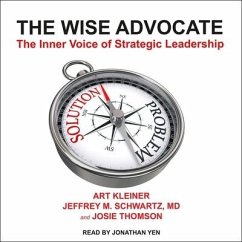 The Wise Advocate: The Inner Voice of Strategic Leadership - Kleiner, Art; M. D.