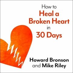 How to Heal a Broken Heart in 30 Days Lib/E - Bronson, Howard; Riley, Mike