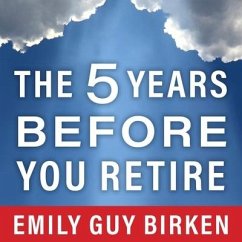The Five Years Before You Retire Lib/E: Retirement Planning When You Need It the Most - Birken, Emily Guy