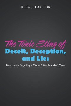 The Toxic Sting of Deceit, Deception, and Lies - Taylor, Rita J.