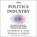 The Politics Industry Lib/E: How Political Innovation Can Break Partisan Gridlock and Save Our Democracy