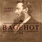 Bagehot Lib/E: The Life and Times of the Greatest Victorian