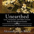 Unearthed: Love, Acceptance, and Other Lessons from an Abandoned Garden