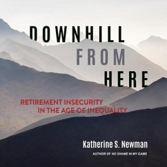 Downhill from Here: Retirement Insecurity in the Age of Inequality - Newman, Katherine S.
