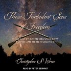 Those Turbulent Sons of Freedom Lib/E: Ethan Allen's Green Mountain Boys and the American Revolution