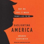 Gaslighting America Lib/E: Why We Love It When Trump Lies to Us