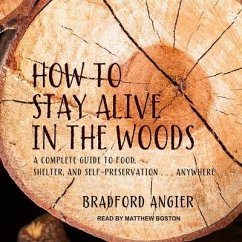 How to Stay Alive in the Woods Lib/E - Angier, Bradford