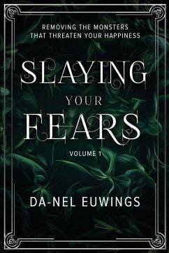 Slaying Your Fears - Removing the Monsters that Threaten Your Happiness - Euwings, Da-Nel