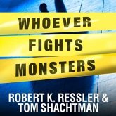 Whoever Fights Monsters Lib/E: My Twenty Years Tracking Serial Killers for the FBI