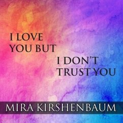 I Love You But I Don't Trust You - Kirshenbaum, Mira