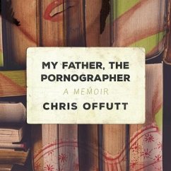 My Father, the Pornographer Lib/E: A Memoir - Offutt, Chris