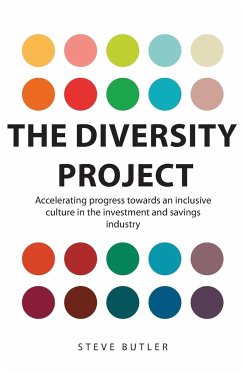 The Diversity Project: Accelerating progress towards an inclusive culture in the investment and savings industry - Butler, Steve