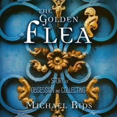 The Golden Flea: A Story of Obsession and Collecting - Rips, Michael