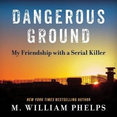 Dangerous Ground Lib/E: My Friendship with a Serial Killer - Phelps, M. William