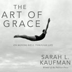 The Art of Grace Lib/E: On Moving Well Through Life