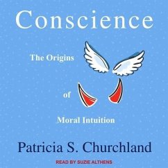 Conscience Lib/E: The Origins of Moral Intuition - Churchland, Patricia S.
