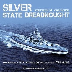 Silver State Dreadnought: The Remarkable Story of Battleship Nevada - Younger, Stephen M.