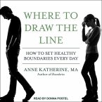 Where to Draw the Line Lib/E: How to Set Healthy Boundaries Every Day