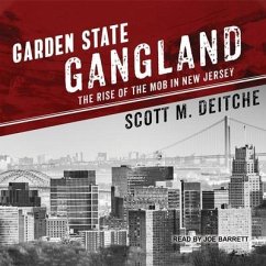 Garden State Gangland Lib/E: The Rise of the Mob in New Jersey - Deitche, Scott M.