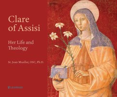 Clare of Assisi: Her Life and Theology - Mueller O. S. C. Ph. D., Joan