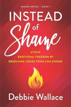 Instead of Shame: Attain Emotional Freedom by Resolving Issues from Childhood - Wallace, Debbie