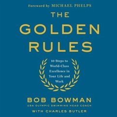 The Golden Rules: 10 Steps to World-Class Excellence in Your Life and Work - Butler, Charles; Bowman, Bob