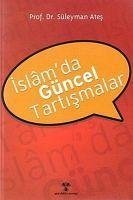 Islamda Güncel Tartismalar - Ates, Süleyman