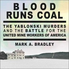 Blood Runs Coal: The Yablonski Murders and the Battle for the United Mine Workers of America - Bradley, Mark A.