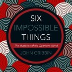 Six Impossible Things Lib/E: The Mystery of the Quantum World