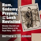 Rum, Sodomy, Prayers, and the Lash Revisited: Winston Churchill and Social Reform in the Royal Navy, 1900-1915