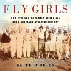 Fly Girls Lib/E: How Five Daring Women Defied All Odds and Made Aviation History