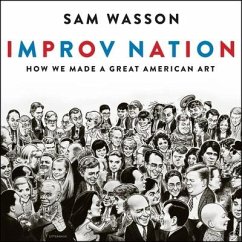 Improv Nation: How We Made a Great American Art - Wasson, Sam