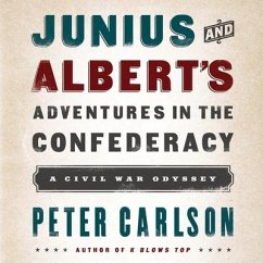 Junius and Albert's Adventures in the Confederacy: A Civil War Odyssey - Carlson, Peter