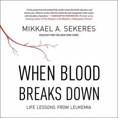 When Blood Breaks Down Lib/E: Life Lessons from Leukemia - Sekeres, Mikkael A.