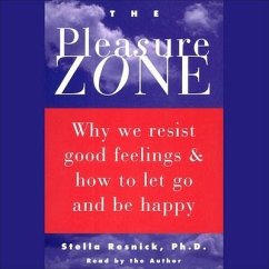 The Pleasure Zone: Why We Resist Good Feelings & How to Let Go and Be Happy - Resnick, Stella