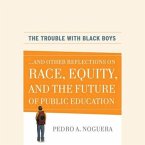 The Trouble with Black Boys Lib/E: ...and Other Reflections on Race, Equity, and the Future of Public Education