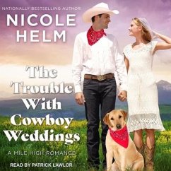 The Trouble with Cowboy Weddings Lib/E - Helm, Nicole