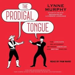 The Prodigal Tongue: The Love-Hate Relationship Between American and British English - Murphy, Lynne