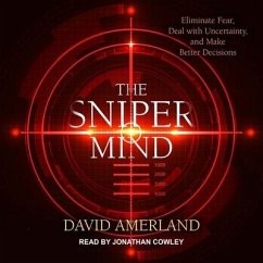 The Sniper Mind Lib/E: Eliminate Fear, Deal with Uncertainty, and Make Better Decisions - Amerland, David