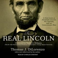 The Real Lincoln: A New Look at Abraham Lincoln, His Agenda, and an Unnecessary War - Dilorenzo, Thomas J.