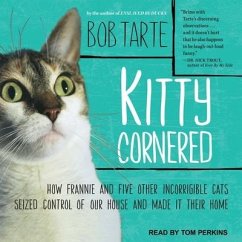 Kitty Cornered Lib/E: How Frannie and Five Other Incorrigible Cats Seized Control of Our House and Made It Their Home - Tarte, Bob