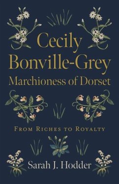 Cecily Bonville-Grey - Marchioness of Dorset: From Riches to Royalty - Hodder, Sarah J.