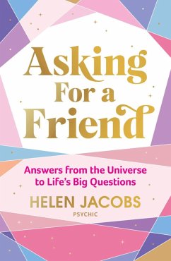 Asking For A Friend: Answers From The Universe To Life's Big Questions - Jacobs, Helen