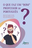 O Que faz um "Bom" Professor de Português? (eBook, ePUB) O Que faz um "Bom" Professor de Português? (eBook, ePUB)