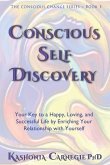 Conscious Self-Discovery: Your Key to a Happy, Loving, and Successful Life by Enriching Your Relationship with Yourself