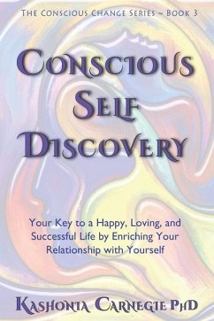 Conscious Self-Discovery: Your Key to a Happy, Loving, and Successful Life by Enriching Your Relationship with Yourself - Carnegie, Kashonia