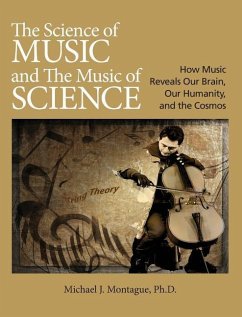 The Science of Music and the Music of Science: How Music Reveals Our Brain, Our Humanity, and the Cosmos - Montague, Michael J.