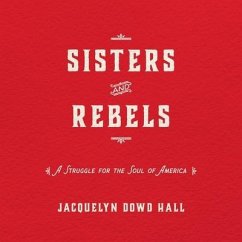 Sisters and Rebels Lib/E: A Struggle for the Soul of America - Hall, Jacquelyn Dowd
