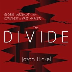 The Divide: Global Inequality from Conquest to Free Markets - Hickel, Jason